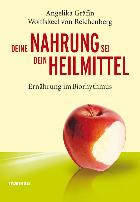 Deine Nahrung sei dein Heilmittel - Ern&auml;hrung im Biorhythmus - Angelika Wolffskeel von Reichenberg