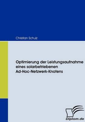 Optimierung der Leistungsaufnahme eines solarbetriebenen Ad-Hoc-Netzwerk-Knotens - Christian Schulz
