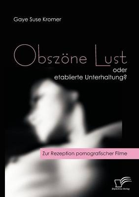 Obsz&ouml;ne Lust oder etablierte Unterhaltung? - Gaye S Kromer