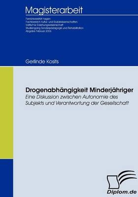 Drogenabhängigkeit Minderjähriger - eine Diskussion zwischen Autonomie des Subjekts und Verantwortung der Gesellschaft