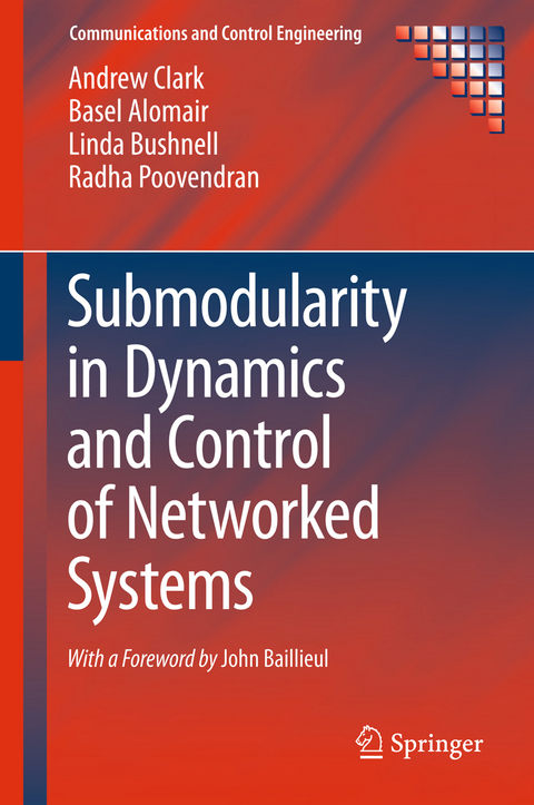 Submodularity in Dynamics and Control of Networked Systems - Andrew Clark, Basel Alomair, Linda Bushnell, Radha Poovendran