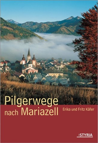 Pilgerwege nach Mariazell - Erika K&auml;fer, Fritz K&auml;fer
