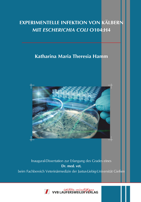 EXPERIMENTELLE INFEKTION VON K&Auml;LBERN MIT ESCHERICHIA COLI O104:H4 - Katharina Hamm