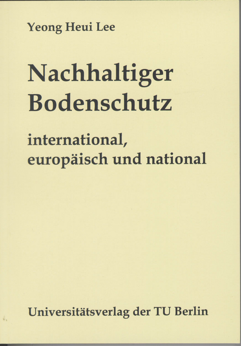 Nachhaltiger Bodenschutz - international, europ&auml;isch und national - Yeong Heui Lee