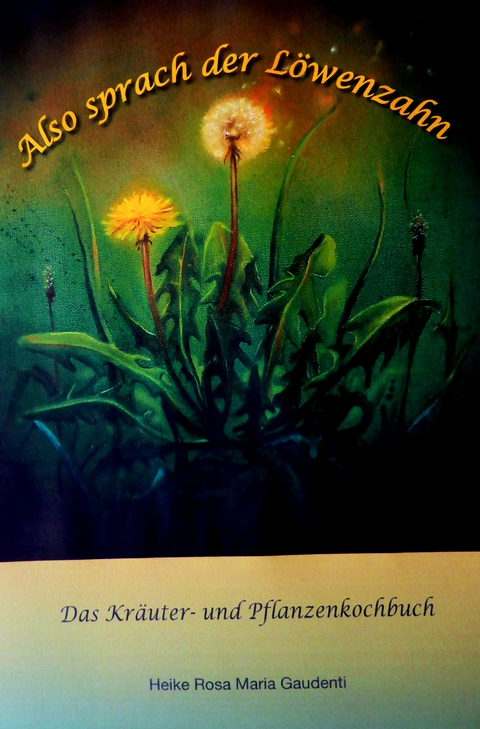 Also sprach der Löwenzahn - Heike Rosa Maria Gaudenti
