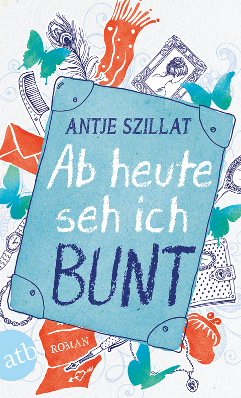 Ab heute seh ich bunt - Antje Szillat