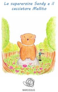La supereroina Sandy e il cacciatore Mellito - Luana Cacciatore