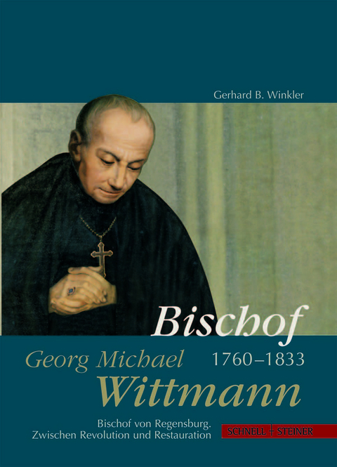 Bischof Georg Michael Wittmann (1760&ndash;1833) - Gerhard Winkler