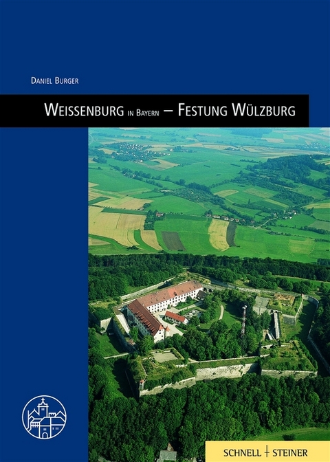 Weissenburg in Bayern &ndash; Festungen W&uuml;lzburg - Daniel Burger