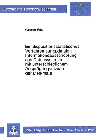 Ein dispositionsstatistisches Verfahren zur optimalen Informationsausschöpfung aus Datensystemen mit unterschiedlichem Ausprägungsniveau der Merkmale