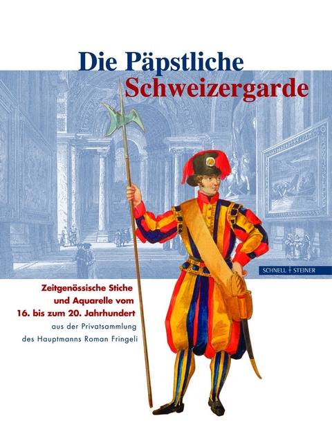 Die P&auml;pstliche Schweizergarde - G. Cantelli, C. Marr&aacute;, R. Walpen