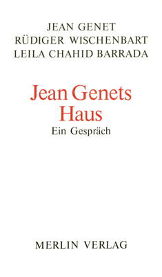 Jean Genets Haus - Jean Genet, R&uuml;diger Wischenbart, Leila Chahid