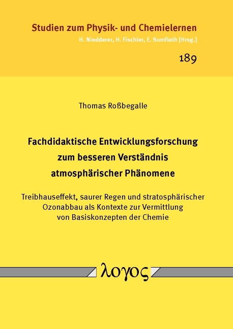 Fachdidaktische Entwicklungsforschung zum besseren Verst&auml;ndnis atmosph&auml;rischer Ph&auml;nomene. Treibhauseffekt, saurer Regen und stratosph&auml;rischer Ozonabbau als Kontexte zur Vermittlung von Basiskonzepten der Chemie - Thomas Ro&szlig;begalle