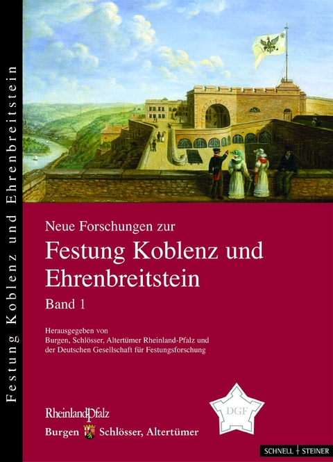 Neue Forschungen zur Festung Koblenz und Ehrenbreitstein - Volker Schmidtchen, Hans-Peter Kleber, Agnes Allroggen-Bedel, J&uuml;rgen Klee, Udo Liessem, Andre Bruns, Herbert J&auml;ger, Erich Engelke, Iris Ketterer, Dieter Marcos