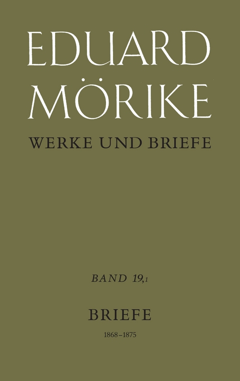 Werke und Briefe. Band 19,1: Briefe 1868-1875. Teil 1 - Eduard M&ouml;rike