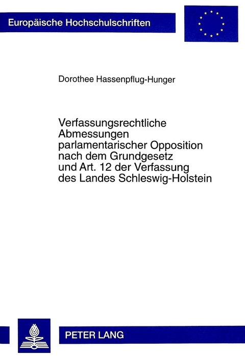 Verfassungsrechtliche Abmessungen parlamentarischer Opposition nach dem Grundgesetz und Art. 12 der Verfassung des Landes Schleswig-Holstein - Dorothee Hassenpflug-Hunger