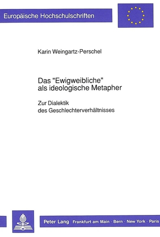 Das «Ewigweibliche» als ideologische Metapher