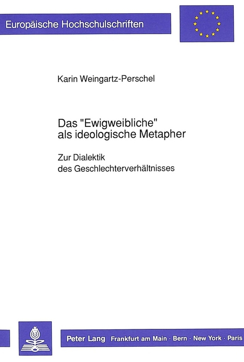 Das &laquo;Ewigweibliche&raquo; als ideologische Metapher - Karin Weingartz-Perschel