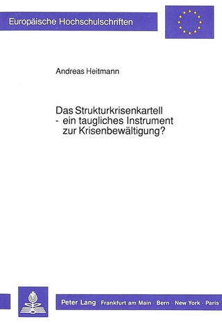 Das Strukturkrisenkartell - ein taugliches Instrument zur Krisenbewältigung?