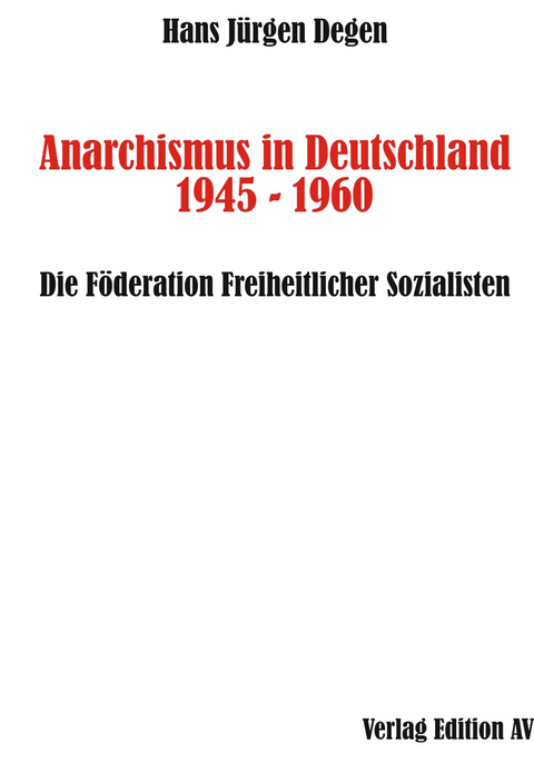 Anarchismus in Deutschland 1945 - 1960 - Hans J&uuml;rgen Degen