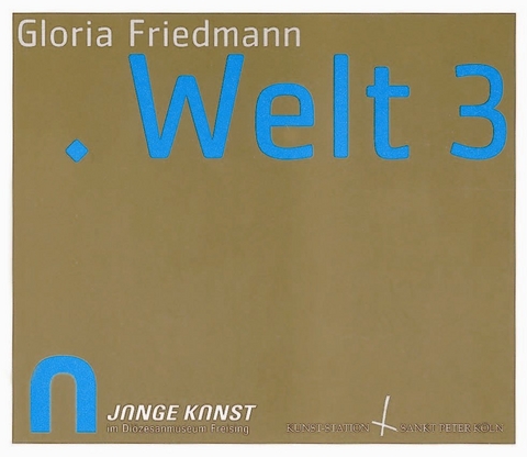 Gloria Friedmann, WELT3 - Sebastian Anneser, Friedrich Fahr, Norbert Jocher, Norbert Knopp, Peter B. Steiner