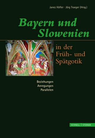 Bayern und Slowenien in der Früh- und Spätgotik: Beziehungen, Anregungen, Parallelen