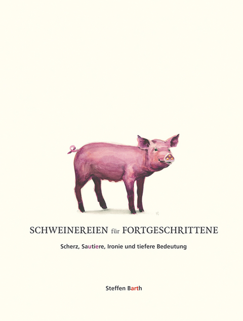 Schweinereien f&uuml;r Fortgeschrittene - Steffen Barth