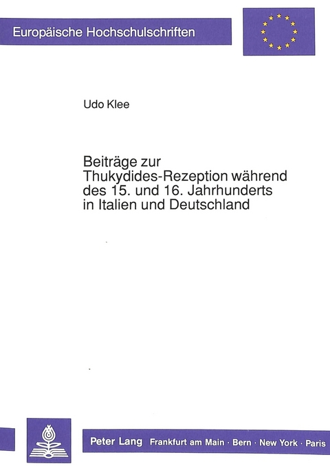 Beitr&auml;ge zur Thukydides-Rezeption w&auml;hrend des 15. und 16. Jahrhunderts in Italien und Deutschland - Udo Klee