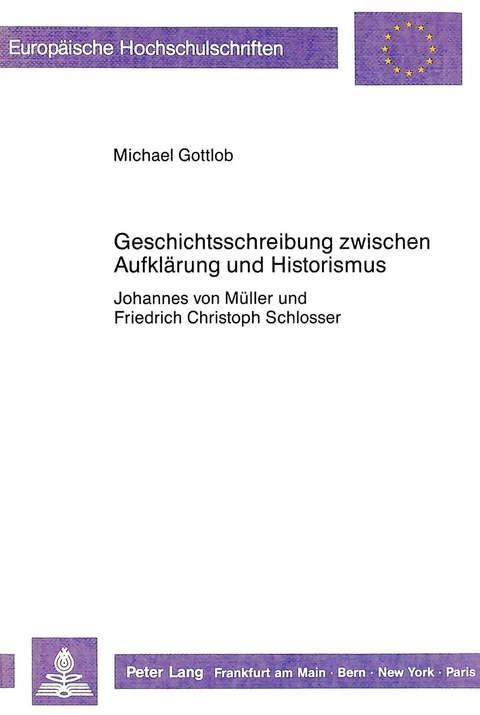 Geschichtsschreibung zwischen Aufkl&auml;rung und Historismus - Michael Gottlob
