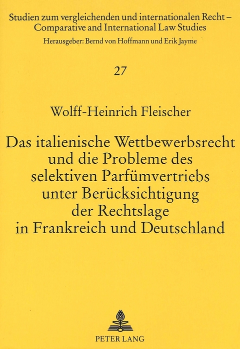 Das italienische Wettbewerbsrecht und die Probleme des selektiven Parf&uuml;mvertriebs unter Ber&uuml;cksichtigung der Rechtslage in Frankreich und Deutschland - Wolff-Heinrich Fleischer