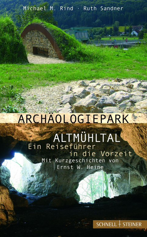 Arch&auml;ologiepark Altm&uuml;hltal &ndash; Ein Reisef&uuml;hrer in die Vorzeit - Michael M. Rind, Ruth Sandner