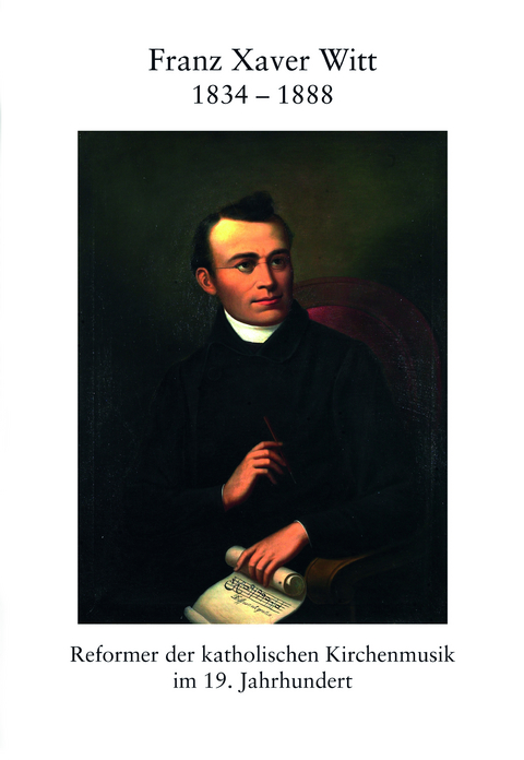 Franz Xaver Witt 1834&ndash;1888 - Raymond Dittrich, Dieter Haberl, Johannes Hoyer, Willihard Kolbinger, Christoph Lickleder, Agnes Watzatka, Erich Weber