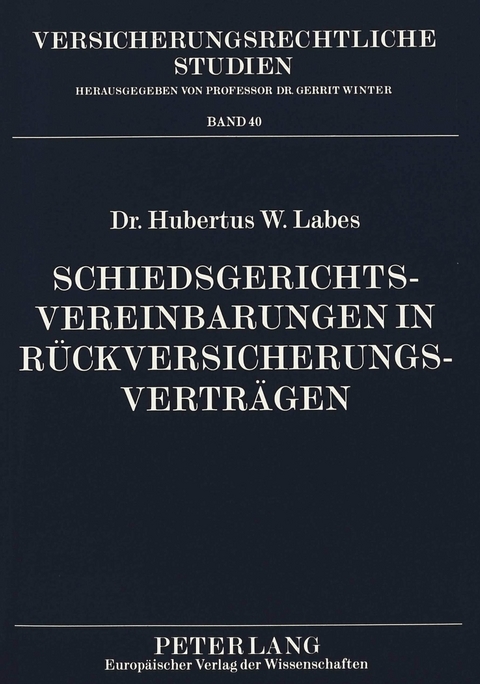 Schiedsgerichtsvereinbarungen in R&uuml;ckversicherungsvertr&auml;gen - Hubertus W. Labes