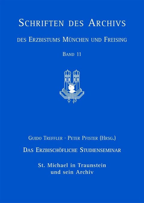 Das Erzbisch&ouml;fliche Studienseminar St. Michael in Traunstein und sein Archiv - Volker Laube