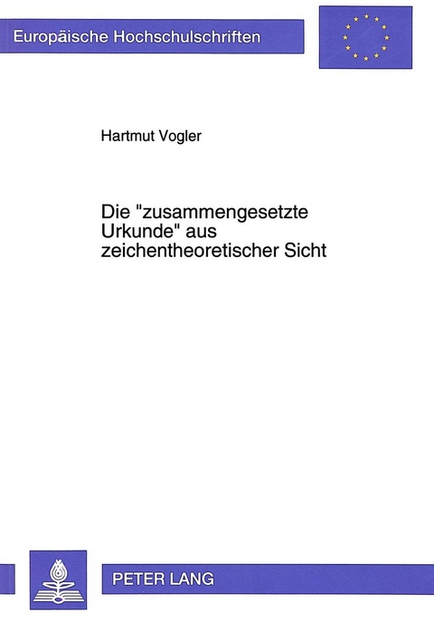 Die &laquo;zusammengesetzte Urkunde&raquo; aus zeichentheoretischer Sicht - Hartmut Vogler