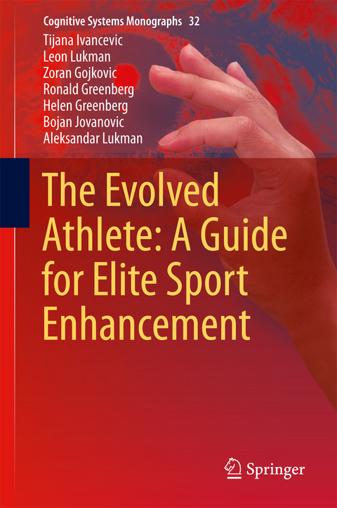 The Evolved Athlete: A Guide for Elite Sport Enhancement - Tijana Ivancevic, Leon Lukman, Zoran Gojkovic, Ronald Greenberg, Helen Greenberg, Bojan Jovanovic, Aleksandar Lukman