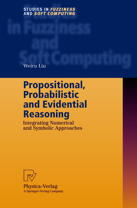 Propositional, Probabilistic and Evidential Reasoning - Weiru Liu