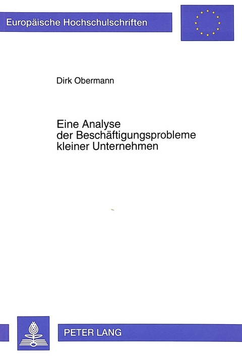 Eine Analyse der Besch&auml;ftigungsprobleme kleiner Unternehmen - Dirk Obermann
