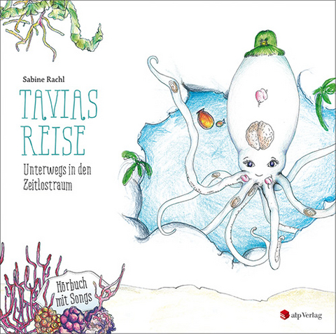 Tavias Reise. Unterwegs in den Zeitlostraum - Sabine Rachl