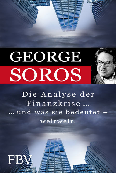 Die Analyse der Finanzkrise ...und was sie bedeutet - weltweit. - George Soros