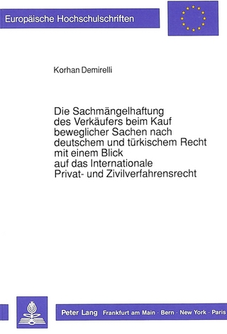 Die Sachmängelhaftung des Verkäufers beim Kauf beweglicher Sachen nach deutschem und türkischem Recht mit einem Blick auf das Internationale Privat- und Zivilverfahrensrecht