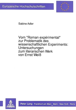 Vom «Roman expérimental» zur Problematik des wissenschaftlichen Experiments:- Untersuchungen zum literarischen Werk von Ernst Weiß