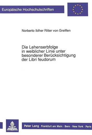 Die Lehenserbfolge in weiblicher Linie unter besonderer Berücksichtigung der Libri feudorum