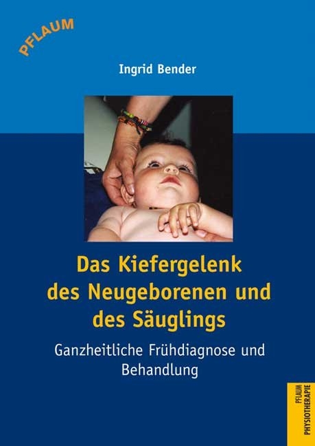 Das Kiefergelenk des Neugeborenen und des S&auml;uglings - Ingrid Bender
