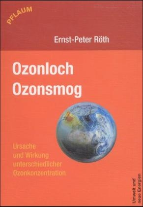 Ozonloch, Ozonsmog - Ernst P R&ouml;th