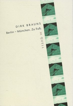 Berlin - M&uuml;nchen zu Fuss - Dirk Brauns