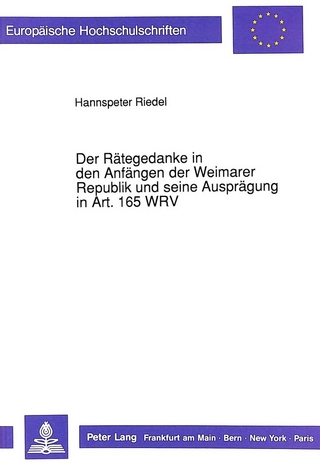 Der Rätegedanke in den Anfängen der Weimarer Republik und seine Ausprägung in Art. 165 WRV