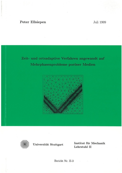 Zeit- und ortsadaptive Verfahren angewandt auf Mehrphasenprobleme por&ouml;ser Medien - Peter Ellsiepen