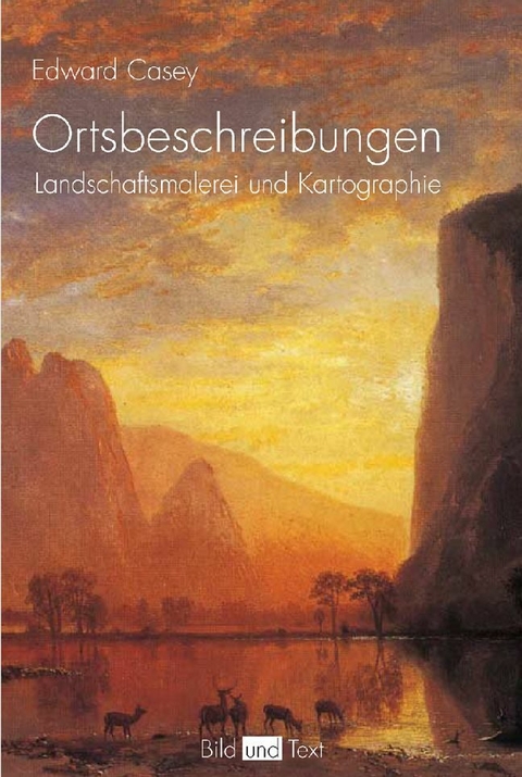 Ortsbeschreibungen - Landschaftsmalerei und Kartographie - Edward S. Casey
