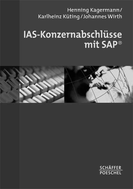 IAS-Konzernabschlüsse mit SAP - Henning Kagermann, Karlheinz Küting, Johannes Wirth